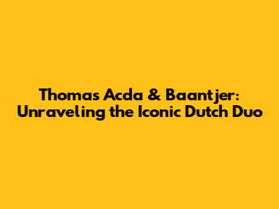 Thomas Acda & Baantjer: Unraveling the Iconic Dutch Duo