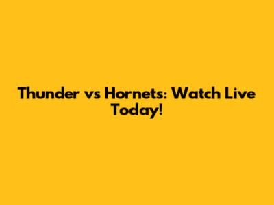 Thunder vs Hornets: Watch Live Today!