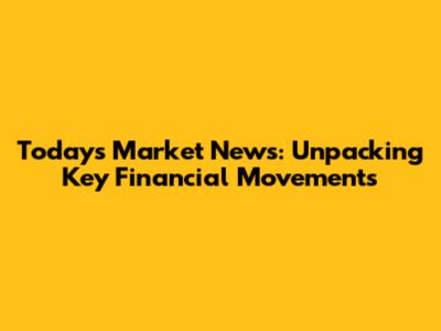 Today's Market News: Unpacking Key Financial Movements