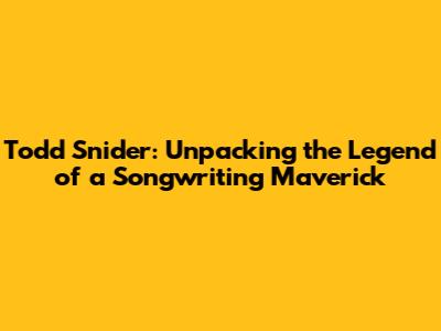 Todd Snider: Unpacking the Legend of a Songwriting Maverick