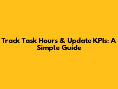 Track Task Hours & Update KPIs: A Simple Guide