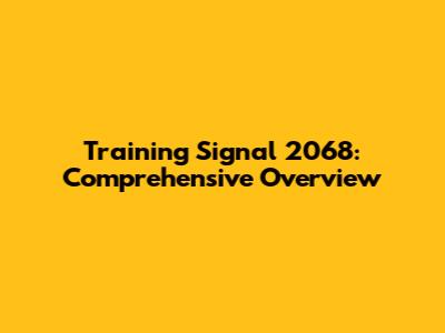 Training Signal 2068: Comprehensive Overview