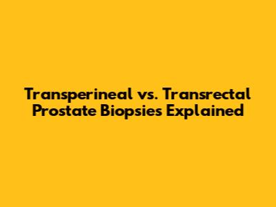 Transperineal vs. Transrectal Prostate Biopsies Explained