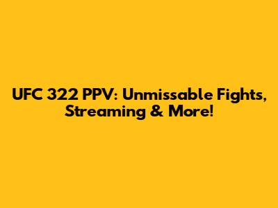 UFC 322 PPV: Unmissable Fights, Streaming & More!