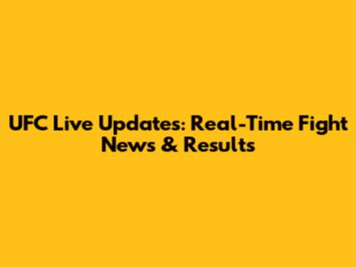 UFC Live Updates: Real-Time Fight News & Results