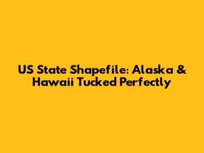 US State Shapefile: Alaska & Hawaii Tucked Perfectly