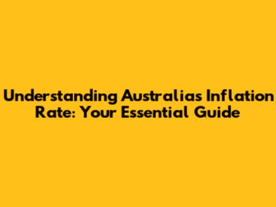 Understanding Australia's Inflation Rate: Your Essential Guide