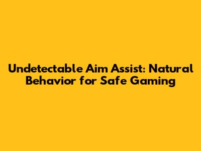 Undetectable Aim Assist: Natural Behavior for Safe Gaming