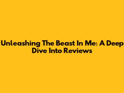 Unleashing 'The Beast In Me': A Deep Dive Into Reviews