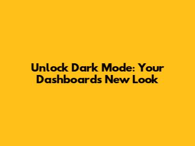 Unlock Dark Mode: Your Dashboard's New Look