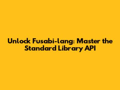 Unlock Fusabi-lang: Master the Standard Library API