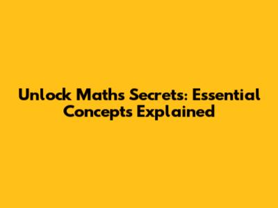 Unlock Math's Secrets: Essential Concepts Explained