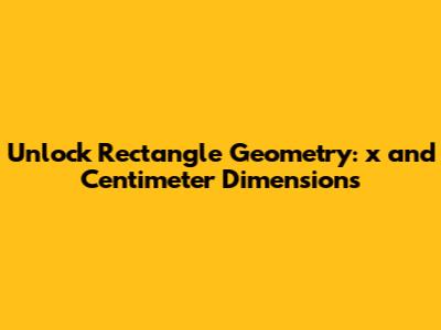 Unlock Rectangle Geometry: 'x' and Centimeter Dimensions