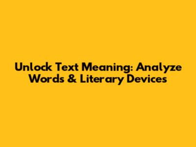 Unlock Text Meaning: Analyze Words & Literary Devices