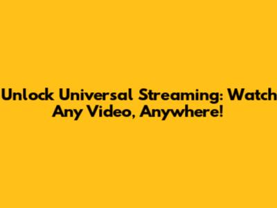 Unlock Universal Streaming: Watch Any Video, Anywhere!