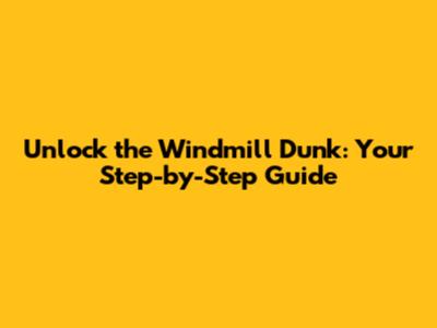 Unlock the Windmill Dunk: Your Step-by-Step Guide