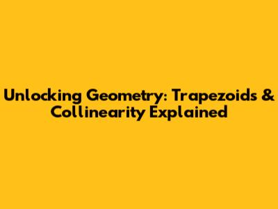 Unlocking Geometry: Trapezoids & Collinearity Explained