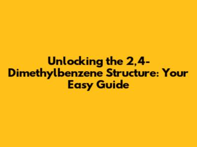 Unlocking the 2,4-Dimethylbenzene Structure: Your Easy Guide