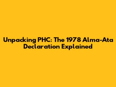 Unpacking PHC: The 1978 Alma-Ata Declaration Explained
