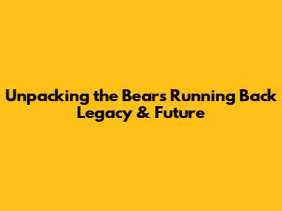 Unpacking the Bears' Running Back Legacy & Future