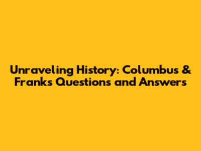 Unraveling History: Columbus & Frank's Questions and Answers