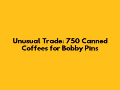 Unusual Trade: 750 Canned Coffees for Bobby Pins