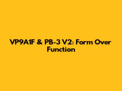 VP9A1F & PB-3 V2: Form Over Function