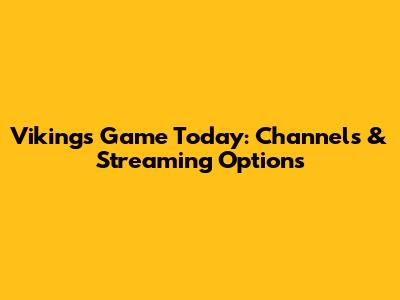 Vikings Game Today: Channels & Streaming Options