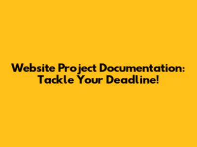 Website Project Documentation: Tackle Your Deadline!