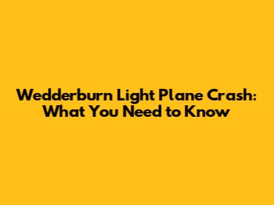 Wedderburn Light Plane Crash: What You Need to Know