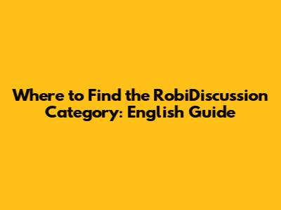 Where to Find the RobiDiscussion Category: English Guide