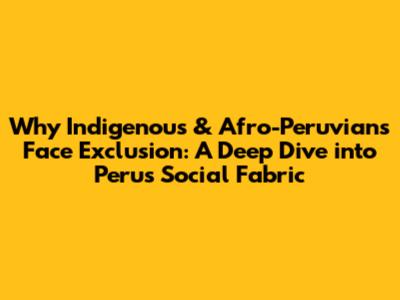 Why Indigenous & Afro-Peruvians Face Exclusion: A Deep Dive into Peru's Social Fabric