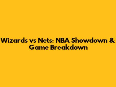 Wizards vs Nets: NBA Showdown & Game Breakdown
