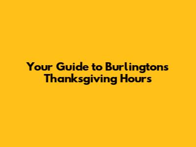 Your Guide to Burlington's Thanksgiving Hours