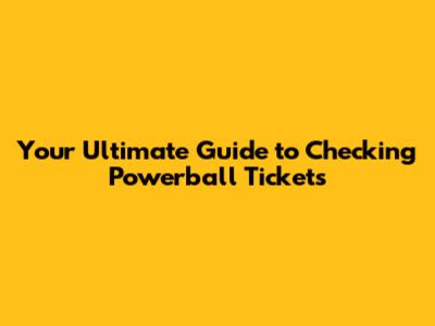 Your Ultimate Guide to Checking Powerball Tickets