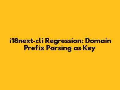 i18next-cli Regression: Domain Prefix Parsing as Key